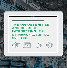 The Opportunities and Risks of Integrating IT and OT manufacturing systems