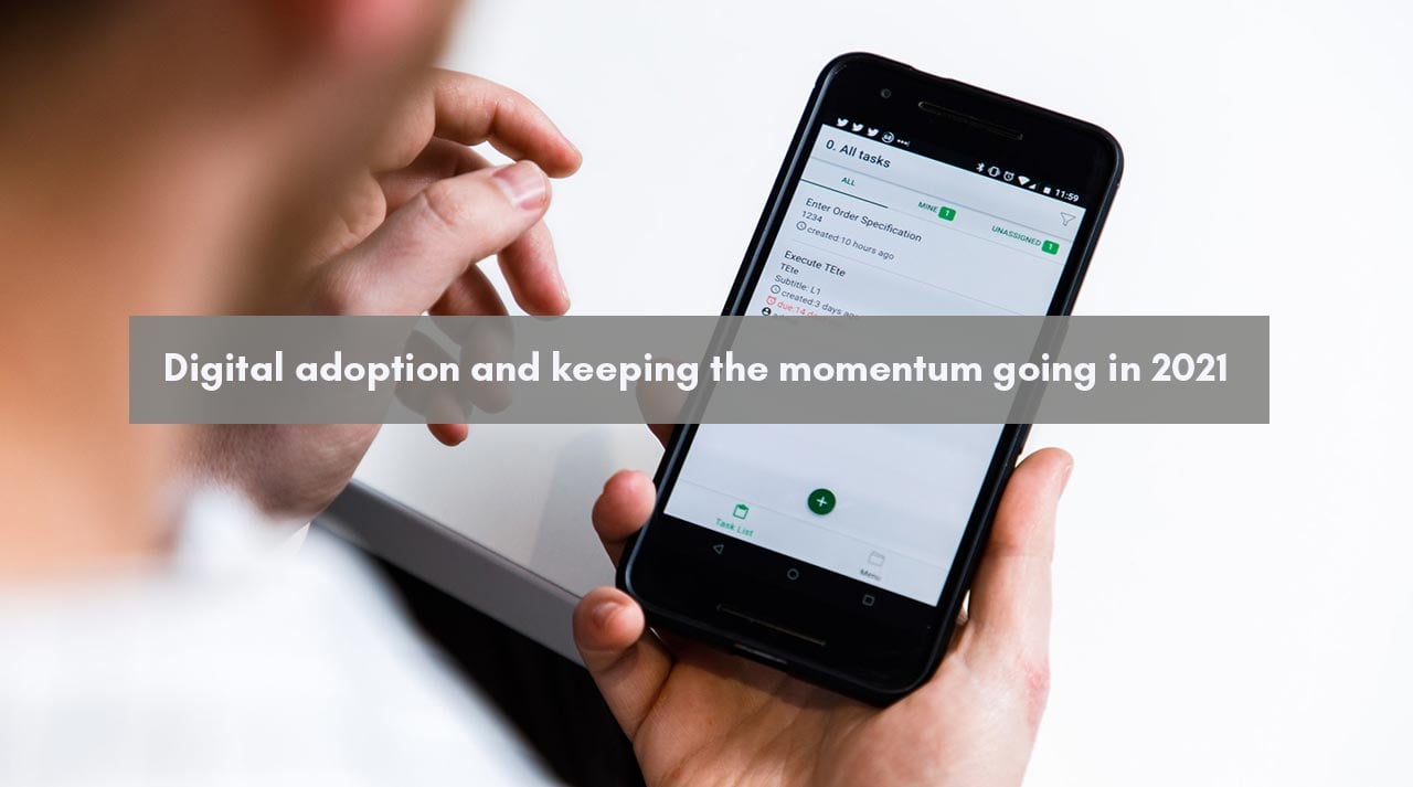 Digital adoption and keeping the momentum going in 2021