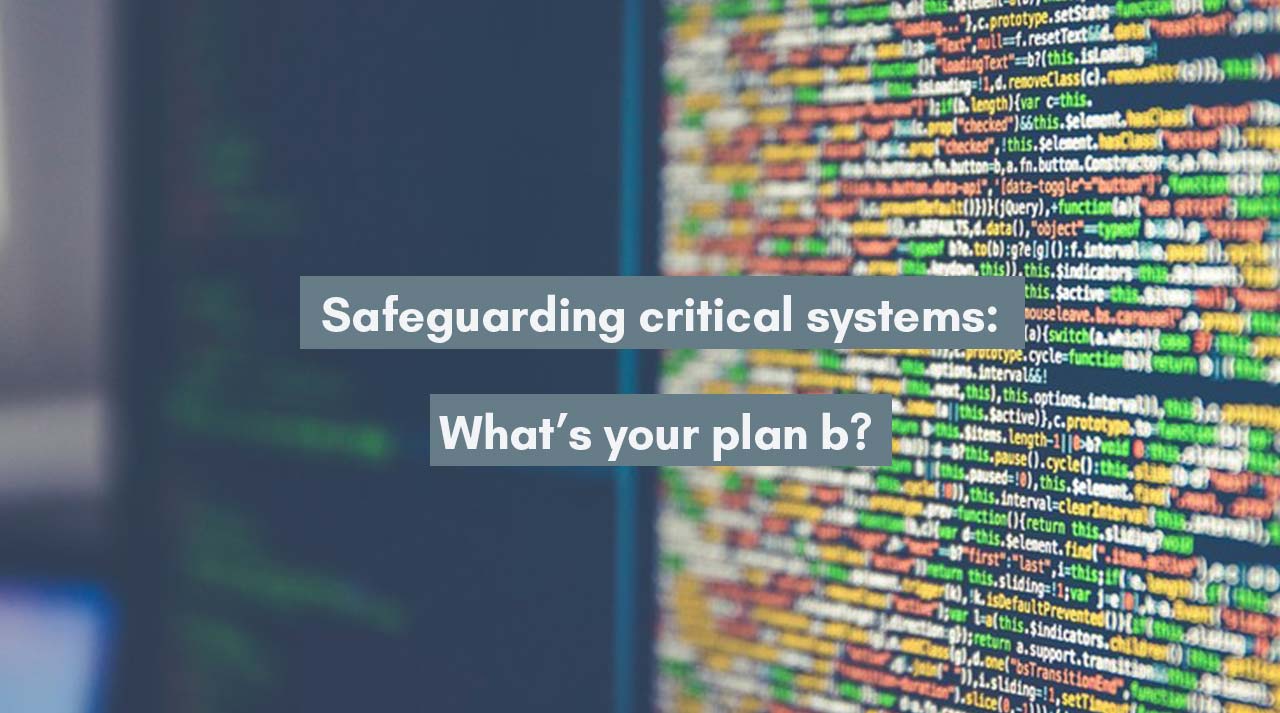Safeguarding critical systems: what's your plan b?